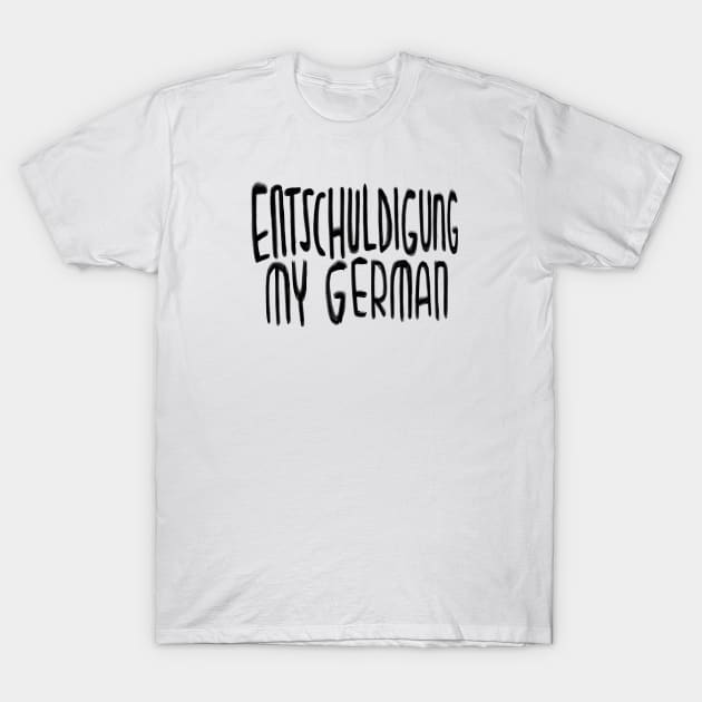 Entschuldigung my German, Excuse my German T-Shirt by badlydrawnbabe